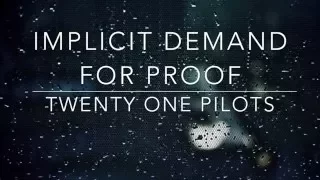 implicit demand for proof - twenty one pilots // lyrics