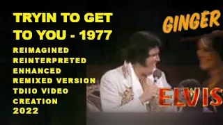 ELVIS & GINGER -Trying To Get To You ( 1977  ) — REIMAGINED-REINTERPRETED ENHANCED REMIXED VERSION