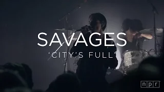 Savages: 'City's Full' | NPR MUSIC FRONT ROW