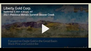 Cal Everett, President and CEO, presents Liberty Gold at the Precious Metals Summit, September 2021