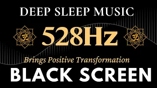Black Screen Sleep Music | 528Hz Brings Positive Transformation - Emotional & Physical Healing