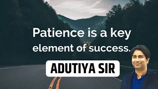 Patience Is The Key To Success | धैर्य सफलता की कुंजी है | Adutiya Sir Motivation 🎯💥