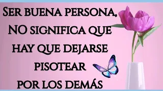 🦋Ser buena persona NO significa que hay que dejarse pisotear por los demás