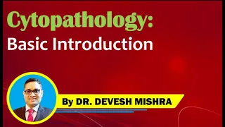 Cytopathology : Basic Introduction by Dr. Devesh Mishra.