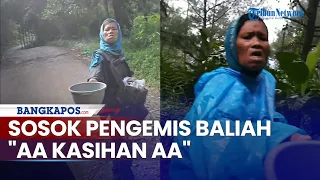 Sosok Baliah, Pengemis "Aa Kasihan Aa" Gunung Salak yang Videonya Viral