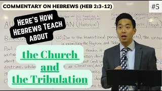 Here's How Hebrews Teach About the Church and the Tribulation (Hebrews 2:3-12) Dr. Gene Kim