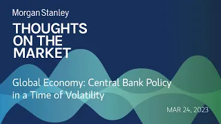 Global Economy: Central Bank Policy in a Time of Volatility