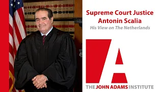 Supreme Court Justice Antonin Scalia on his view on the Netherlands - The John Adams Institute