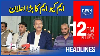 Dawn News Headlines | 12 PM | MQM Ka Bara Elan | 26th June 2022