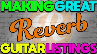 How To Make A Great Reverb Guitar Listing | Selling Guitars On Reverb.com