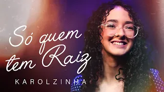 Karolzinha - Só Quem Tem Raiz #MKNetwork