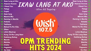 Ikaw Lang at Ako, Heaven Knows, I Need You | Opm Trends Playlist 2024 - New OPM Songs 2024
