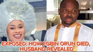 HAA⁉️ HOW EGBIN ORUN DIED, HUSBAND REVEALED