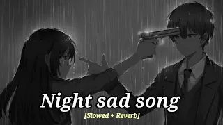 Sad Songs😥 For Night Sleeping Broken heart 💔 (Slowed + Reverb) || sad Lofi || Alone