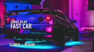 Fast Car (slowed + reverb) - Jonas Blue