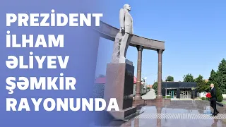 Prezident İlham Əliyev Şəmkir rayonuna səfər edib