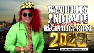 WANDERLEY ANDRADE 2023 - HOMENAGEM A REGINALDO ROSSI - AS MELHORES E MAIS TOCADAS