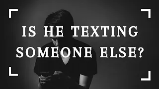 HOW TO KNOW IF HE'S TEXTING SOMEONE ELSE | 8 SIGNS TO WATCH OUT FOR