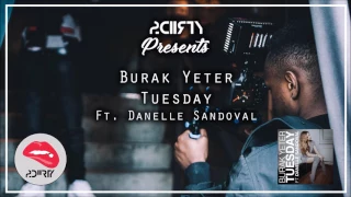 Burak Yeter - Tuesday Ft. Danelle Sandoval [2DIIRTY]