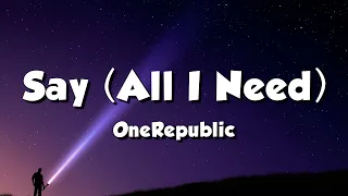 OneRepublic - Say (All I Need) (Lyrics)