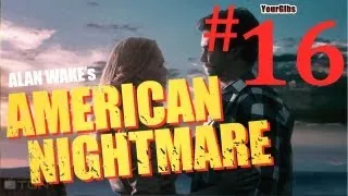 Alan Wake: American Nightmare [16] w/YourGibs ACT 3 - Chap 9: United - Mr Scratch Fail - Final