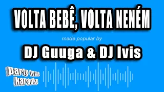 DJ Guuga & DJ Ivis - Volta Bebê, Volta Neném (Versão Karaokê)