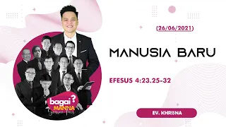 bagaiMANNA 26.06.21 | Efesus 4:23, 25-32 | Manusia Baru