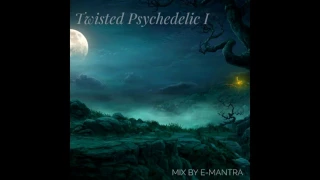 Twisted Psychedelic vol I - Mixed by E-Mantra