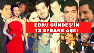 EBRU GÜNDEŞ'İN SEVGİLİLERİ | EBRU GÜNDEŞ'İN HAYATI | EBRU GÜNDEŞ KAÇ EVLİLİK YAPTI?