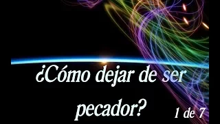 ¿Cómo dejar de ser pecador? 1 de 7