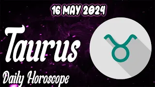 😱⚠️YOU CAN’T MISS THIS OPPORTUNITY⚠️😱🪬TAURUS DAILY HOROSCOPE taurus MAY 16 2024 ♉️