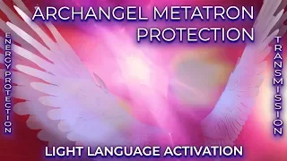 ARCHANGEL METATRON PROTECTION: Energy Protection Transmission + LIGHT LANGUAGE ACTIVATION