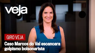 Giro VEJA | Caso Marcos do Val escancara golpismo bolsonarista