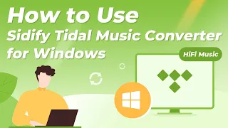 How to Use Sidify Tidal Music Converter for Windows