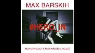 Max Barskih - Hero.In (HungryBeat & MaxxHouse RuMix )