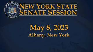 New York State Senate Session - 05/08/23