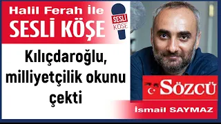 İsmail Saymaz: 'Kılıçdaroğlu, milliyetçilik okunu çekti' 19/05/23 Halil Ferah ile Sesli Köşe