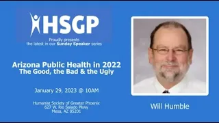 Sunday Speaker: Will Humble - AZ Public Health in 2022 Good, Bad & Ugly