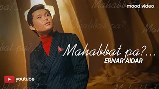 Ernar Aidar - Mahabbat pa? [MOOD VIDEO]