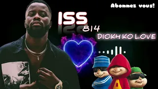 ISS 814 DIOKH KO LOVE( VERSION CHIPMUNKS)