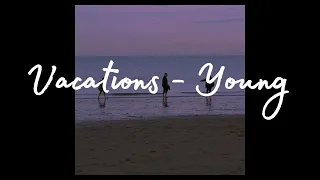 Vacations - Young (Lyrics) (slowed + reverb)