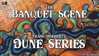 Dune Series Ph.D Episode 4.8: The Banquet Scene in Frank Herbert's Dune