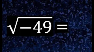 raiz cuadrada de - 49 , raiz cuadrada de menos , square root of - 49