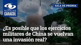 ¿Es posible que los ejercicios militares de China cerca de Taiwán se vuelvan una invasión real?