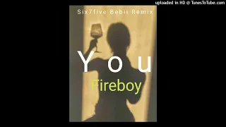 You - Fireboy | SIX7FIVE BEBII REMIX (2023)