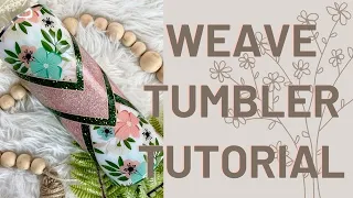 Weave tumbler tutorial