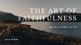 Revelation 3:7-13 | The Art of Faithfulness | Pastor Jack Hibbs