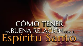 Cómo tener una BUENA RELACIÓN con el ESPÍRITU SANTO 🔥