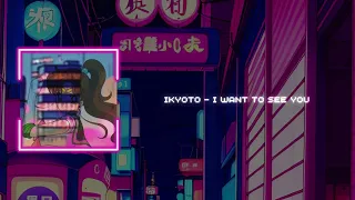 Ikyoto - I Want to See You