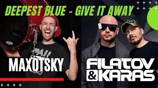 Filatov & Karas, Deepest Blue - Give It Away - Drum Version (Максимилиан Максоцкий)